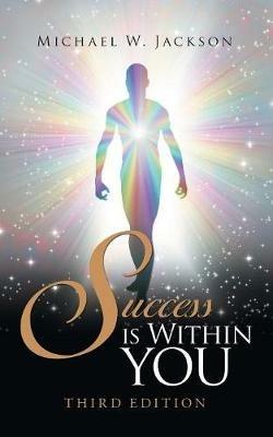 Success Is Within You: Third Edition - Michael W Jackson - cover