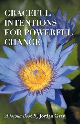 Graceful Intentions for Powerful Change - Jordan Gray - cover