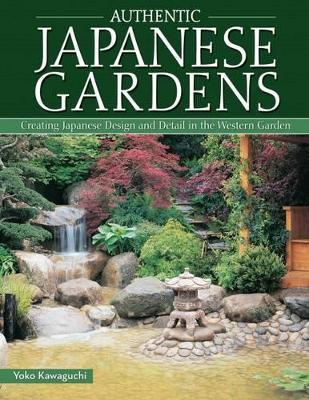 Authentic Japanese Gardens: Creating Japanese Design and Detail in the Western Garden - Yoko Kawaguchi - cover