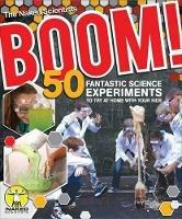 Boom! 50 Fantastic Science Experiments to Try at Home with Your Kids (PB) - Chris Smith,Dave Ansell,The Naked Scientists - cover