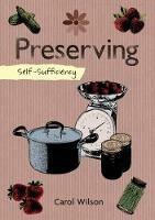 Self-Sufficiency: Preserving: Jams, Jellies, Pickles and More - Carol Wilson - cover