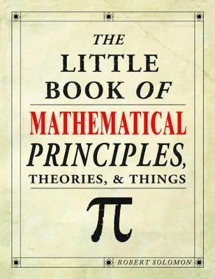 The Little Book of Mathematical Principles, Theories & Things - Robert Solomon - cover