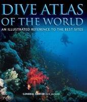 Dive Atlas of the World: An Illustrated Reference to the Best Sites - Jack Jackson - cover