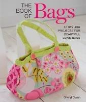 The Book of Bags: 30 Stylish Projects for Beautiful Sewn Bags - Cheryl Owen - cover
