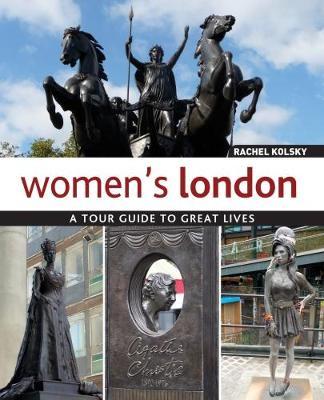 Women's London: A Tour Guide to Great Lives - Rachel Kolsky - cover
