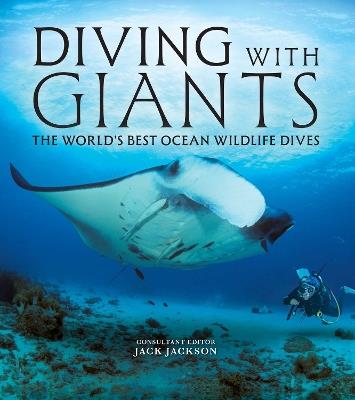Diving with Giants: The World's Best Ocean Wildlife Dives - Jack Jackson - cover