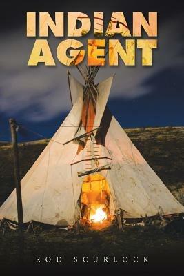 Indian Agent - Rod Scurlock - cover