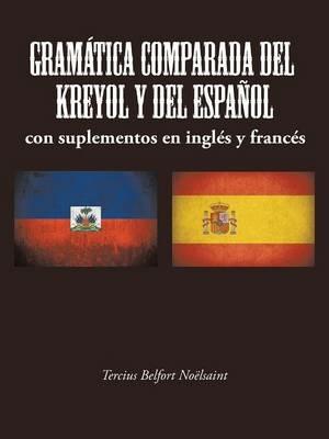 Gramatica Comparada del Kreyol y del Espanol: Con Suplementos En Ingles y Frances - Tercius Belfort Noelsaint - cover