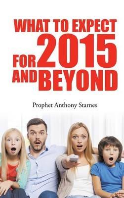 What to Expect for 2015 and Beyond - Anthony Starnes - cover