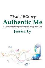 The ABCs of Authentic Me: A Collection of Simple Truths to Change Your Life