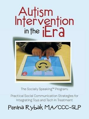Autism Intervention in the Iera: Practical Social Communication Strategies for Integrating Toys and Tech in Treatment - Penina Rybak Ma CCC-Slp - cover