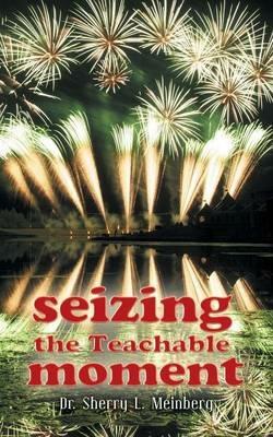 Seizing the Teachable Moment - Sherry L Meinberg - cover