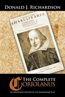The Complete Coriolanus: An Annotated Edition of the Shakespeare Play - Donald Richardson - cover