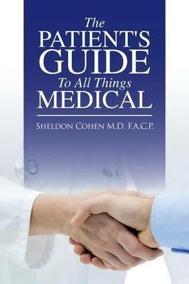 The Patient's Guide to All Things Medical - Sheldon Cohen F a C P - cover