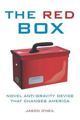 The Red Box: Novel Anti-Gravity Device That Changes America - Jason O'Neil - cover