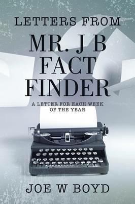 Letters from Mr. J B Fact Finder: A Letter for Each Week of the Year - Joe W Boyd - cover