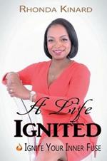 A Life Ignited: Ignite Your Inner Fuse