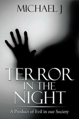 Terror in the Night: A Product of Evil in Our Society - Michael J - cover