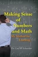 Making Sense of Numbers and Math: My Method for Learning - Dr Cary N Schneider - cover