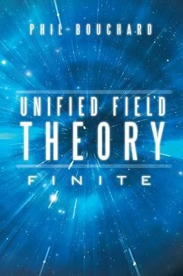 Unified Field Theory: Finite - Phil Bouchard - cover