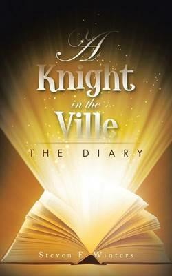 A Knight in the Ville: The Diary - Steven E Winters - cover