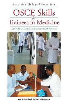OSCE Skills for Trainees in Medicine: A Clinical Exam Guide for Students in the Health Professions - Augustine Efedaye Ohwovoriole - cover