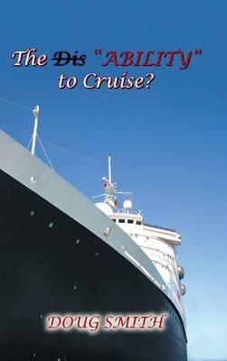 The Dis"Ability" to Cruise? - Doug Smith - cover