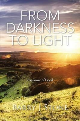 From Darkness to Light: The Power of Good - Barry J Stone - cover