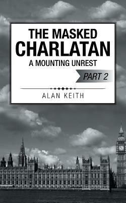 The Masked Charlatan: A Mounting Unrest - Alan Keith - cover