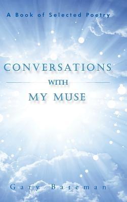 Conversations with My Muse: A Book of Selected Poetry - Gary Bateman - cover
