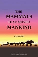 The Mammals That Moved Mankind: A History of Beasts of Burden