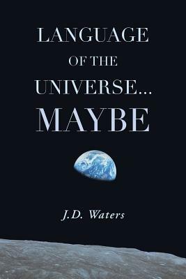 Language of the Universe . . . Maybe - J D Waters - cover