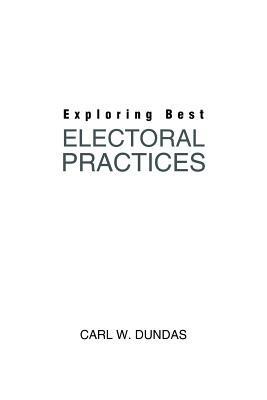 Exploring Best Electoral Practices - Carl W Dundas - cover