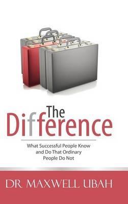 The Difference: What Successful People Know and Do That Ordinary People Do Not - Maxwell Ubah - cover