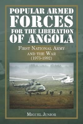 Popular Armed Forces for the Liberation of Angola: First National Army and the War (1975-1992) - Miguel Junior - cover