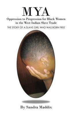 Mya: Oppression to Progression for Black Women in the West Indian Slave Trade - Sandra Maddix - cover