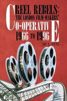 Reel Rebels: The London Film-Makers' Co-Operative 1966 to 1996 - Joy I Payne - cover