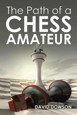 The Path of a Chess Amateur - David Dowson - cover