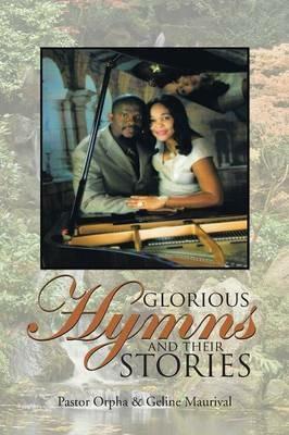 Glorious Hymns and Their Stories - Pastor Orpha,Geline Maurival - cover