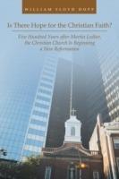 Is There Hope for the Christian Faith?: Five Hundred Years After Martin Luther, the Christian Church Is Beginning a New Reformation - William Floyd Dopp - cover
