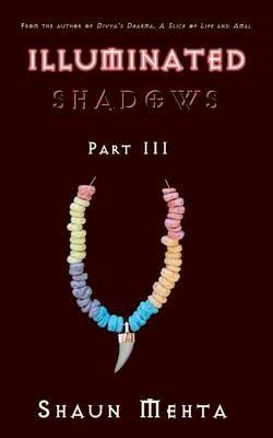 Illuminated Shadows: Part III - Shaun Mehta - cover