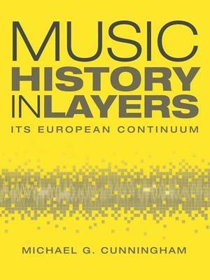 Music History in Layers: Its European Continuum - Michael G Cunningham - cover