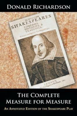 The Complete Measure for Measure: An Annotated Edition of the Shakespeare Play - Donald Richardson - cover