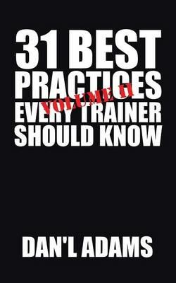 31 Best Practices Every Trainer Should Know (Vol. II)! - Dan'l Adams - cover