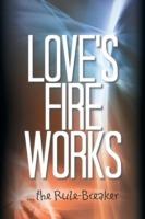 Love's Fire Works: ... the Rule-Breaker - Andrew Carey - cover