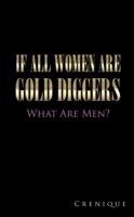If All Women Are Gold Diggers: What Are Men?