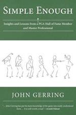 Simple Enough: Insights and Lessons from a PGA Hall of Fame Member and Master Professional