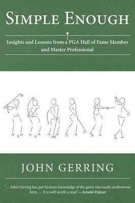 Simple Enough: Insights and Lessons from a PGA Hall of Fame Member and Master Professional - John Gerring - cover