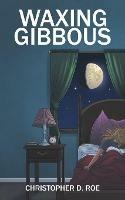 Waxing Gibbous - Christopher D Roe - cover