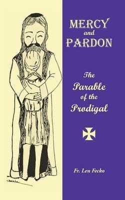 Mercy and Pardon: The Parable of the Prodigal - Fr Len Fecko - cover